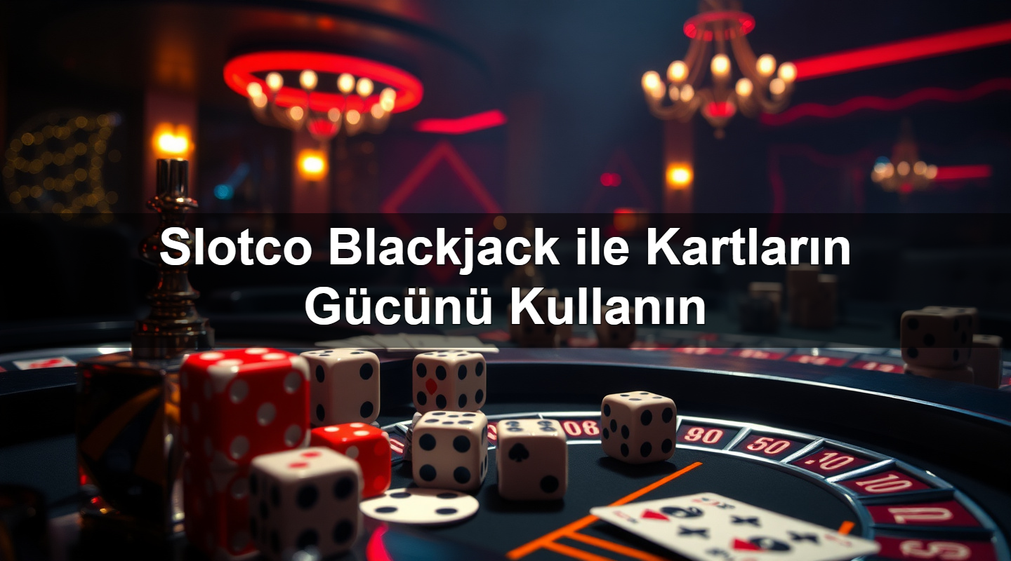 Slotco Blackjack ile Kartların Gücünü Kullanın 2 Slotco Blackjack ile Kartların Gücünü Kullanın