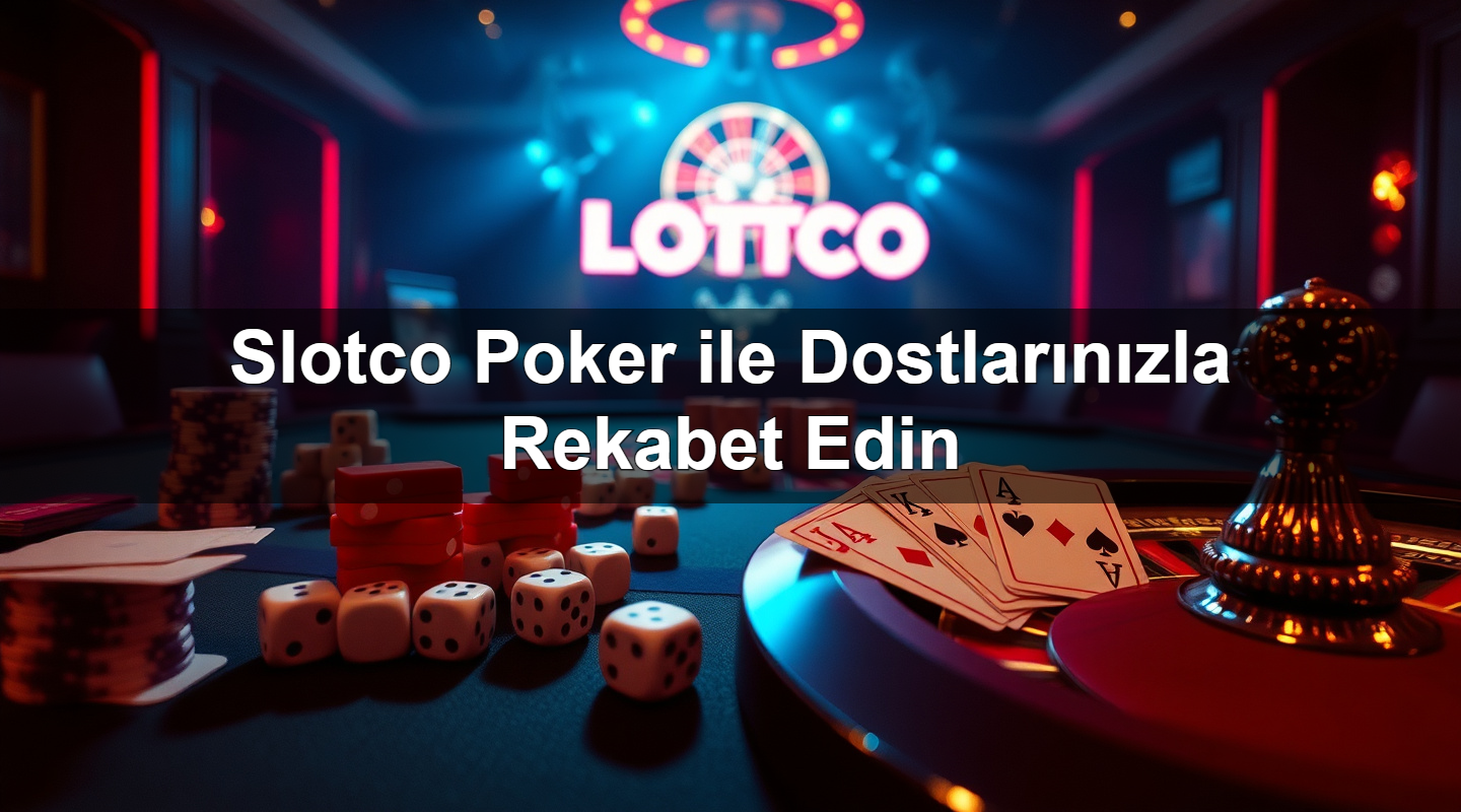 Slotco Poker ile Dostlarınızla Rekabet Edin 2 Slotco Poker ile Dostlarınızla Rekabet Edin
